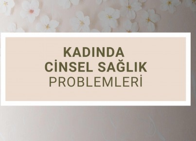 Kadında Cinsel Sağlık Problemleri
