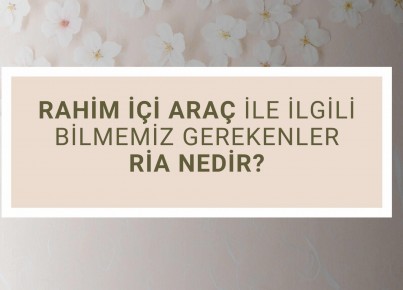 Rahim İçi Araç İle İlgili Bilmemiz Gerekenler. RİA Nedir?